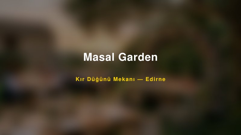 Masal Garden Edirne Kır Düğünü Mekanı
