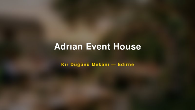 Adrıan Event House Edirne Kır Düğünü Mekanı