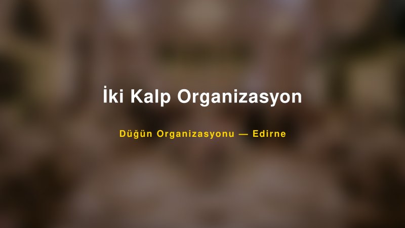 İki Kalp Organizasyon — Edirne Kır Düğünü Mekanı Rehberi
