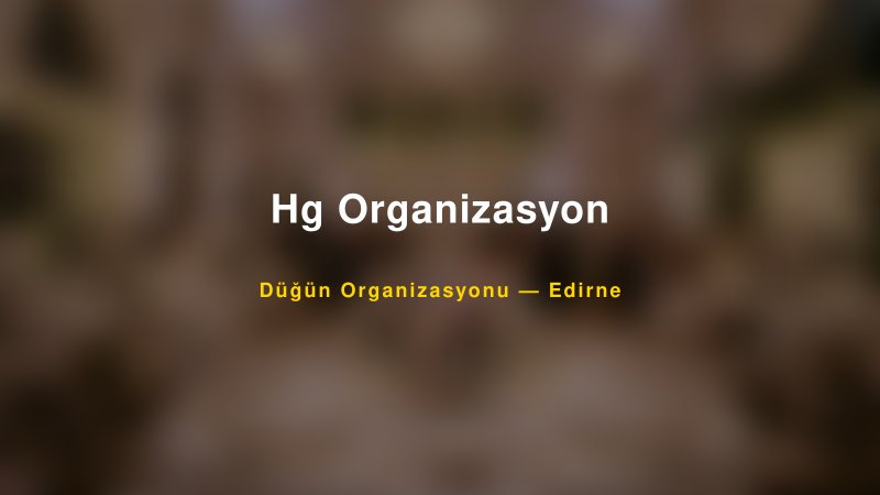 Hg Organizasyon — Edirne Kır Düğünü Mekanı Rehberi