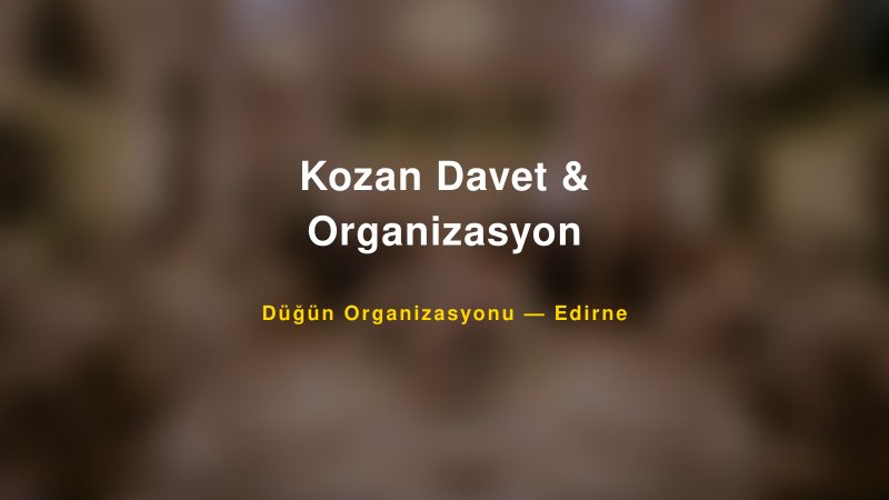 Kozan Davet & Organizasyon — Edirne Kır Düğünü Mekanı Rehberi