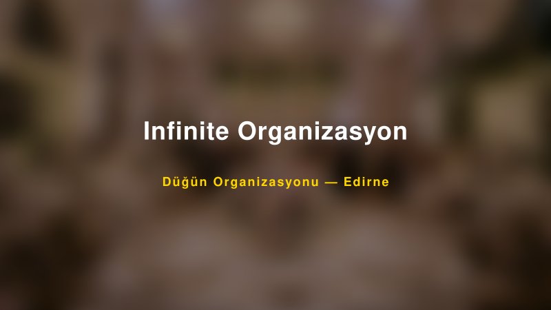 Infinite Organizasyon Edirne Düğün Organizasyon Firması