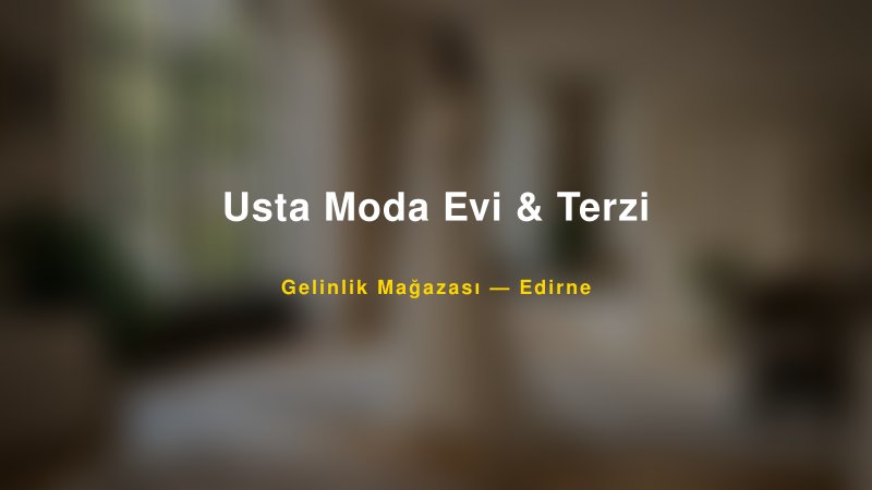 Usta Moda Evi & Terzi — Edirne Kır Düğünü Mekanı Rehberi