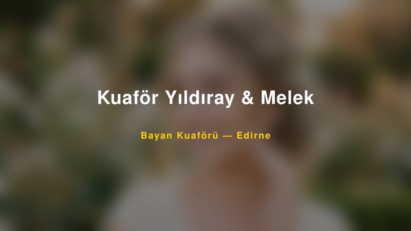 Kuaför Yıldıray & Melek — Edirne Kır Düğünü Mekanı Rehberi