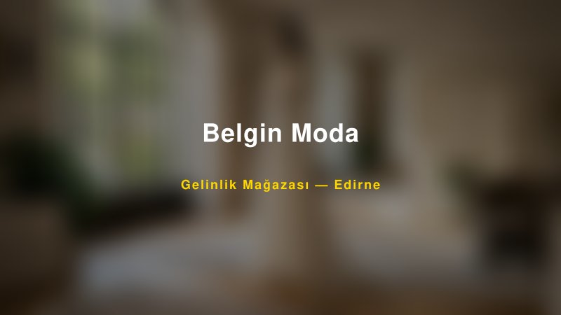 Belgin Moda — Edirne Kır Düğünü Mekanı Rehberi