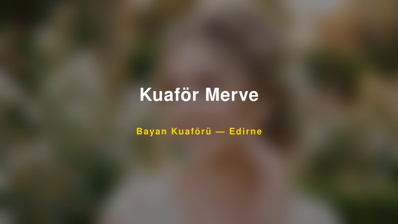 Kuaför Merve — Edirne Kır Düğünü Mekanı Rehberi