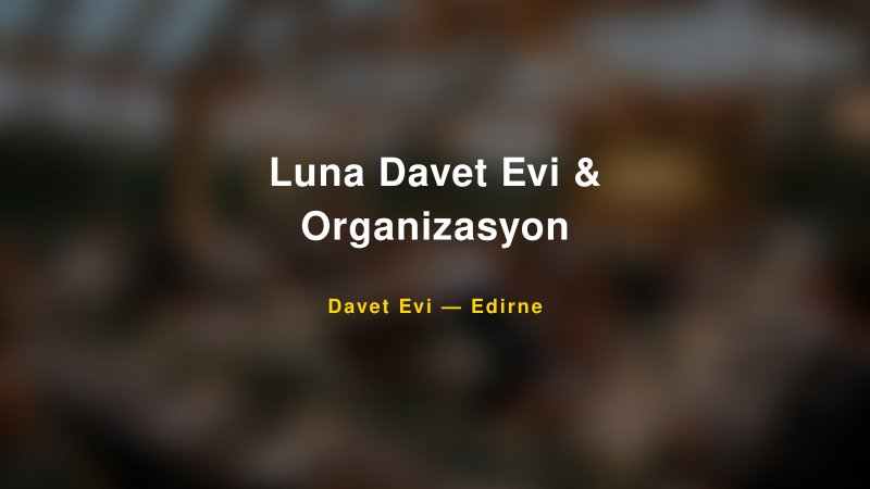 Luna Davet Evi & Organizasyon Fiyatları ve Paket Seçenekleri