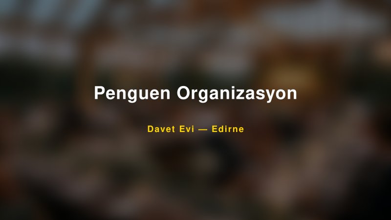Penguen Organizasyon Nişan ve Davet Organizasyonu İpuçları